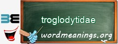 WordMeaning blackboard for troglodytidae